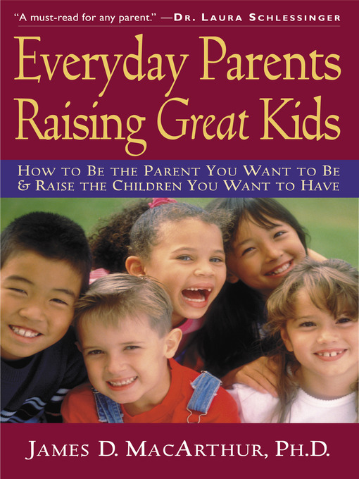 Title details for Everyday Parents Raising Great Kids by James D. MacArthur, Ph.D. - Available